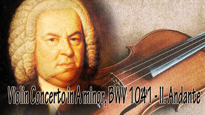 J.S.バッハ：ヴァイオリン協奏曲第1番イ短調 BWV1041第2楽章